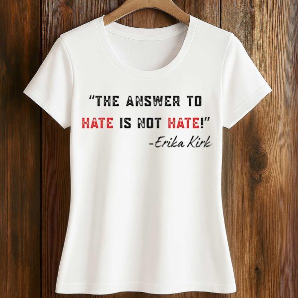 The Answer To Hate Is Not Hate Charlie Kirk Shirt 2
