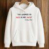 The Answer To Hate Is Not Hate Charlie Kirk Shirt 4