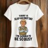 Today Is Slap An Idiot Day I'm Gonna To Be So Busy Shirt