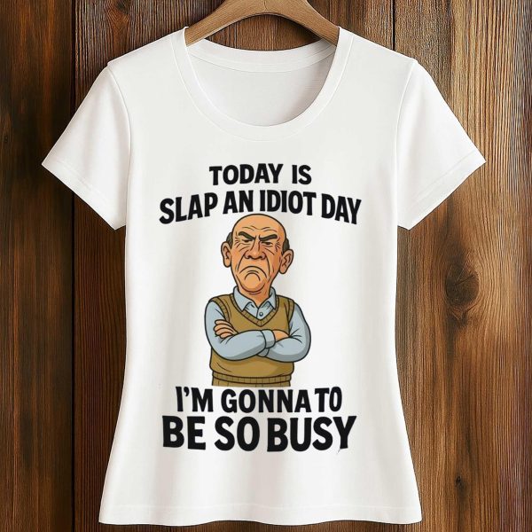Today Is Slap An Idiot Day I'm Gonna To Be So Busy Shirt