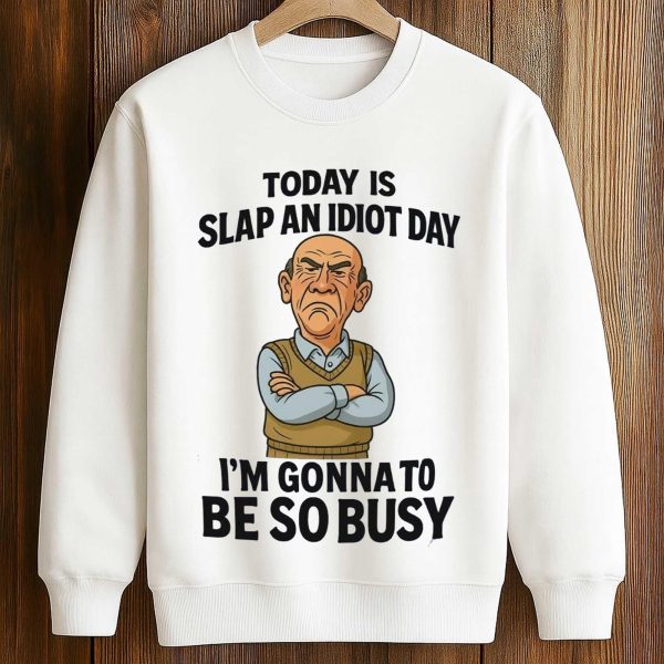 Today Is Slap An Idiot Day I'm Gonna To Be So Busy Shirt