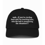 Wait If You're Circling Back And I'm Touching Base Hat