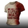 We All Go a Little Mad Sometime Blood Halloween Shirt 2