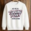 We Are All Turning Point Charlie Kirk Shirt 3