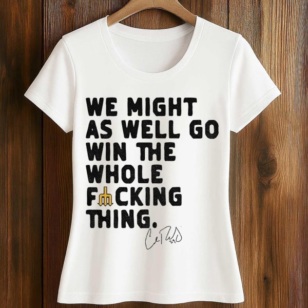 We Might As Well Win The Whole Fucking Thing Cal Raleigh Shirt 2