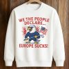 We The People Declare Europe Sucks Shirt