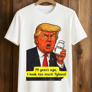 Trump Tylenol Autism 79 Years Ago I Took Too Much Tylanol Shirt 1