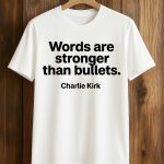 Words Are Stronger Than Bullets Charlie Kirk Shirt