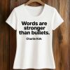 Words Are Stronger Than Bullets Charlie Kirk Shirt 2