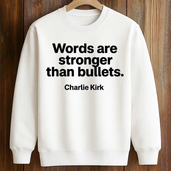 Words Are Stronger Than Bullets Charlie Kirk Shirt 3