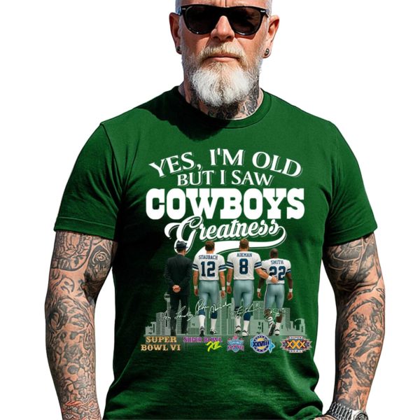 Yes, I’m Old But I Saw Cowboys Greatness Legends Shirt