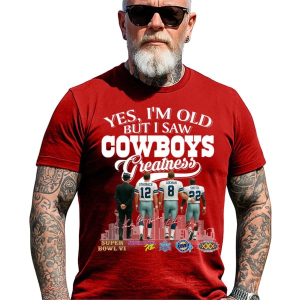 Yes, I’m Old But I Saw Cowboys Greatness Legends Shirt