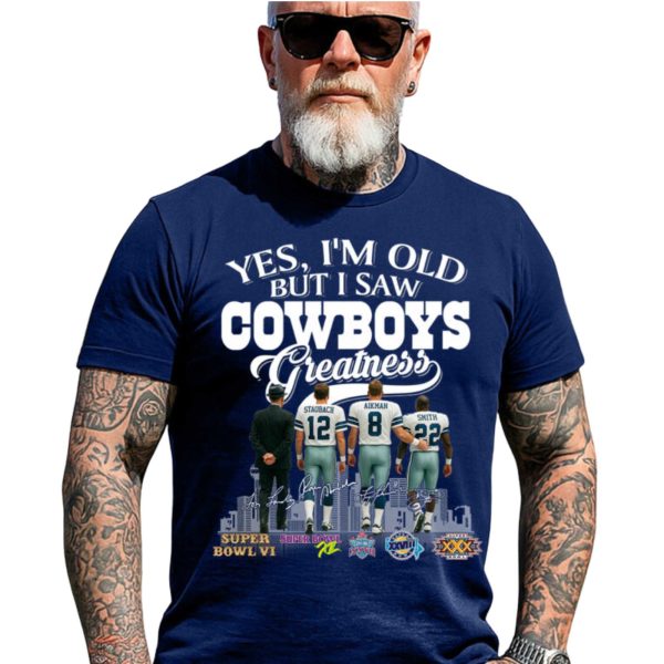 Yes, I’m Old But I Saw Cowboys Greatness Legends Shirt
