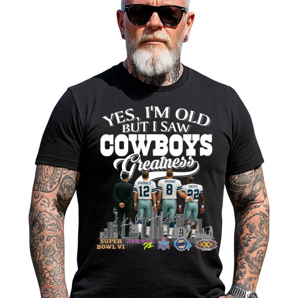 Yes, I’m Old But I Saw Cowboys Greatness Legends Shirt