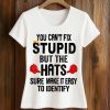 You Can't Fix Stupid But The Hats Sure Make It Easy To Identify Anti Trump Shirt (2)