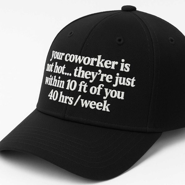 Your Coworker Is Not Hot Hat