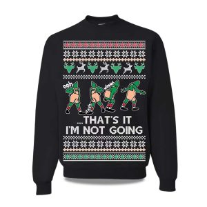 2025 Thats It Im Not Going Ugly Christmas Sweater 1