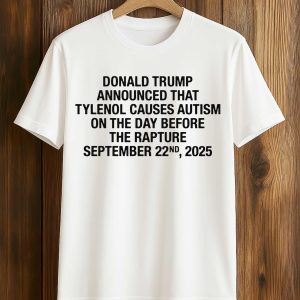 Donald Trump Announced That Tylenol Causes Autism Shirt
