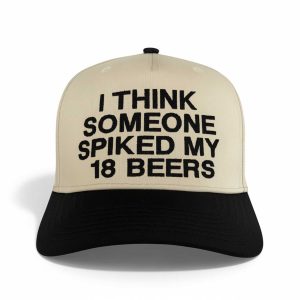 I Think Someone Spiked My 18 Beers Hat
