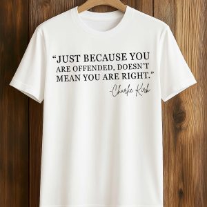 Just Because You Are Offended Doesnt Mean You Are Right Charlie Kirk Shirt 1