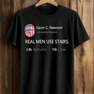 Gavin Newsom Real Men Use Stairs Shirt