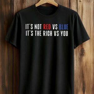 It's Not Red vs Blue It's The Rich vs You Shirt
