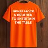Never Mock A Brother To Entertain The Table Shirt