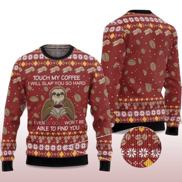 2025 Sloth Touch My Coffee I Will Slap You So Hard Ugly Christmas Sweater 2