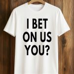 I Bet On Us You T-Shirt