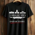 3 Branches No Kings End Of Story Shirt