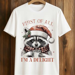 Raccoon First Of All I'm A Delight Christmas Shirt