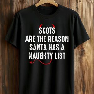 Scots Are The Reason Santa Naughty List Shirt