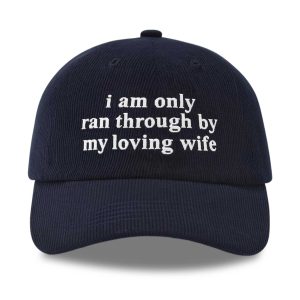 I Am Only Ran Through By My Loving Wife Hat