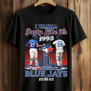 I Wanna Party Like It's 1993 Blue Jays 2025 Shirt