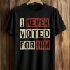 AOC I Never Voted For Him Shirt