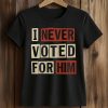 AOC I Never Voted For Him Shirt 5 AOC I Never Voted For Him Shirt