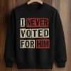 AOC I Never Voted For Him Shirt 6 AOC I Never Voted For Him Shirt