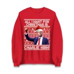 All i want for Christmas is Charlie Kirk Sweatshirt