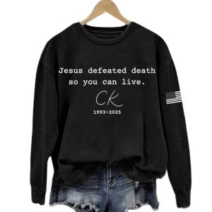 Jesus Defeated Death So You Can Live Charlie Kirk 1993 2025 Sweatshirt
