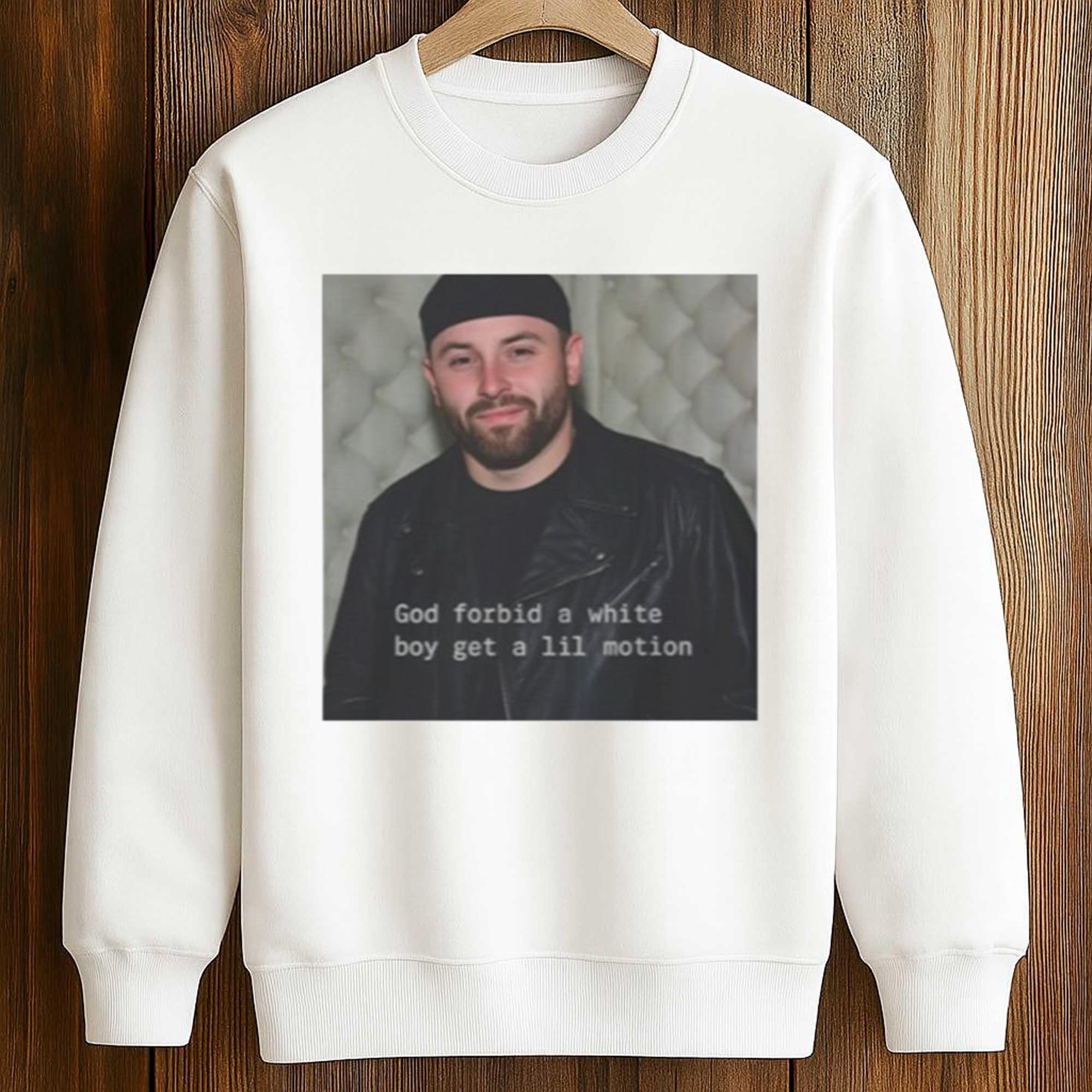 Baker Mayfield God Forbid A White Boy Get A Lil Motion Shirt 4 Baker Mayfield God Forbid A White Boy Get A Lil Motion Shirt