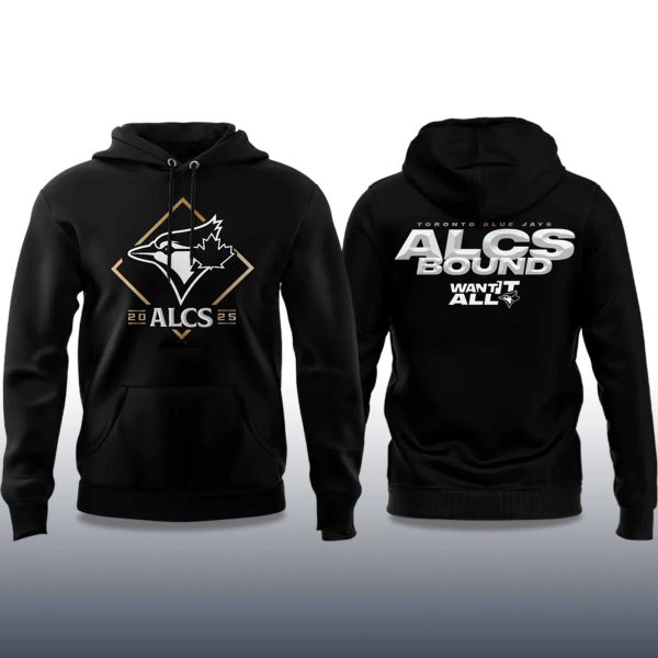 Blue Jays ALCS Champions 2025 Want It All Hoodie