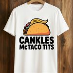 Cankles Mctaco Tits Trump Shirt