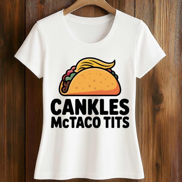 Cankles Mctaco Tits Trump Shirt