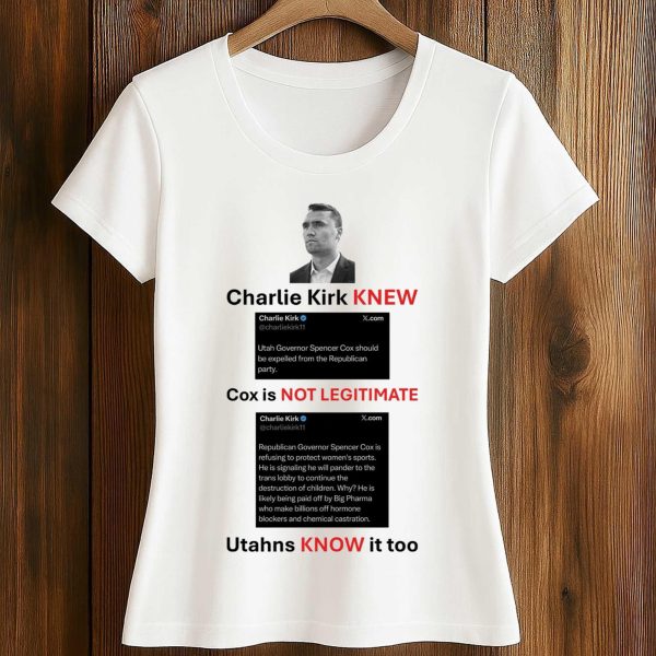 Charlie Kirk Knew Cox Is Not Legitimate Utahns Know It Too Shirt