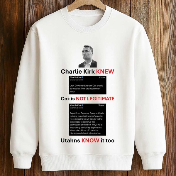 Charlie Kirk Knew Cox Is Not Legitimate Utahns Know It Too Shirt