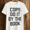 Cops Do It By The Book T Shirt