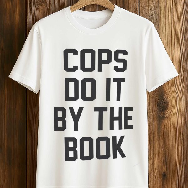 Cops Do It By The Book T Shirt