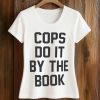 Cops Do It By The Book T Shirt
