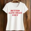 Dijonai Carrington Better Late Than Ugly Shirt 5 Dijonai Carrington Better Late Than Ugly Shirt