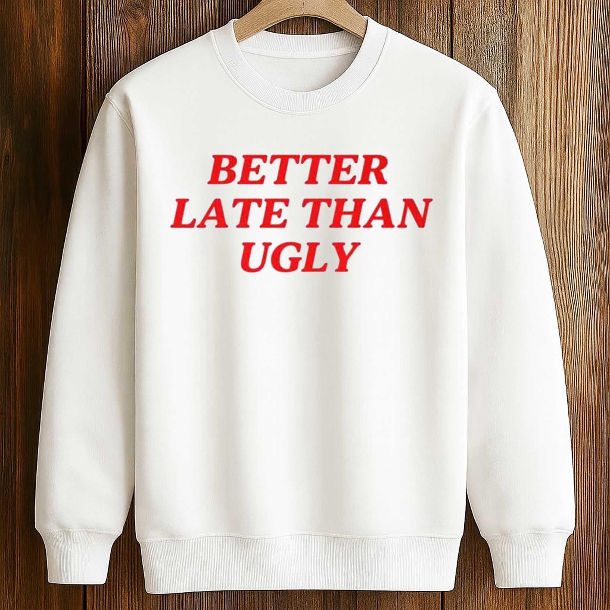 Dijonai Carrington Better Late Than Ugly Shirt 3 Dijonai Carrington Better Late Than Ugly Shirt